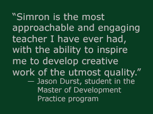 Simron is the most approachable and engaging teacher I have ever had, with the ability to inspire me to develop creative work with the utmost quality. 