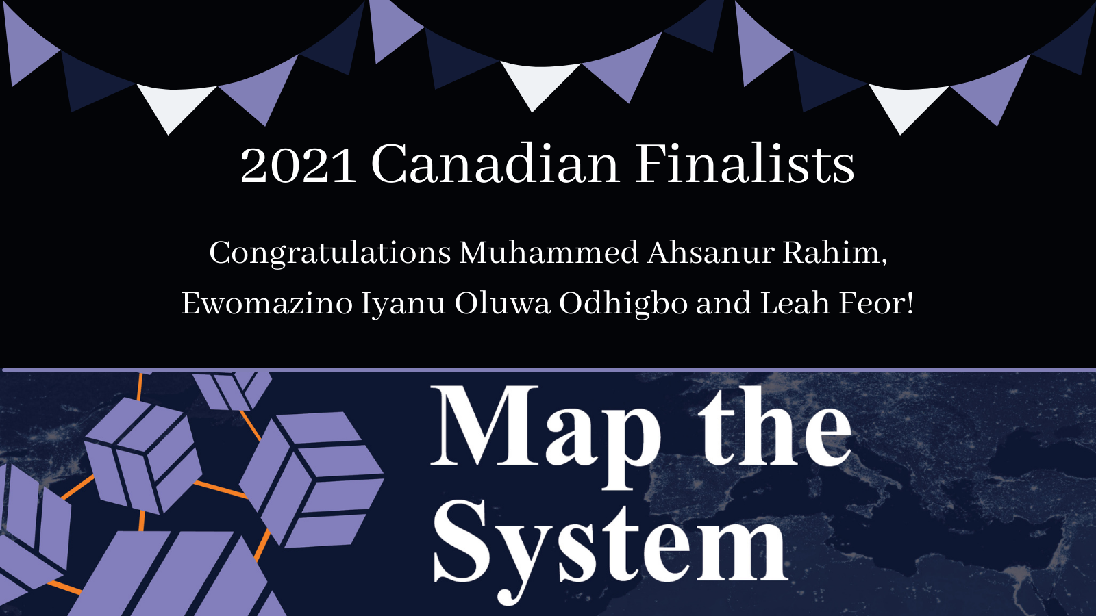 Congratulations Muhammed Ahsanur Rahim, Leah Feor and Ewomazino Odhigbo for being 1/4 Map the System Canada Finalists! 