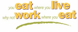 you eat where you live, why not work where you eat