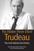 The Hidden Pierre Elliott Trudeau: The Faith Behind the Politics book cover
