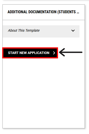 Screenshot of a web form interface for additional documentation related to students, featuring a collapsible section labeled "About This Template." A prominent black button with white text "START NEW APPLICATION" and a right arrow icon is highlighted with a red border, indicating the primary action for users.