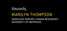  Sincerely, Marilyn Thompson Associate Provost, Human Resources University of Waterloo