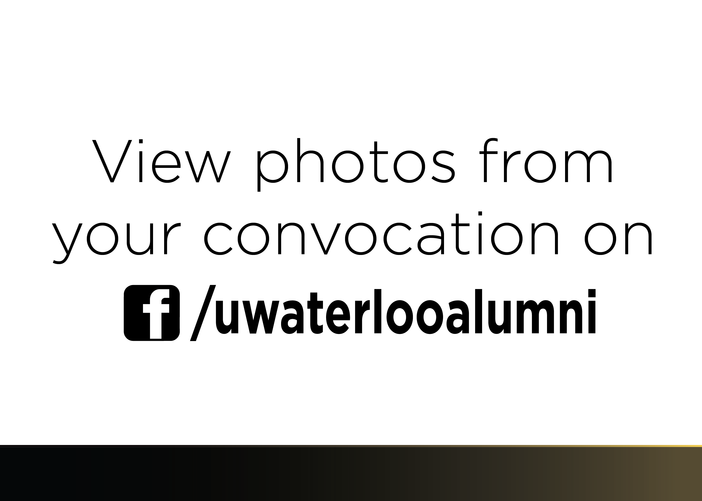 View photos from your convocation on Facebook.com/uwaterlooalumni