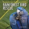 Front cover of Rainforest Bird Rescue: Changing the Future for Endangered Wildlife