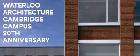 close-up of the school of architecture, white text on the blue sky says Waterloo Architecture Cambridge Campus 20th Anniversary