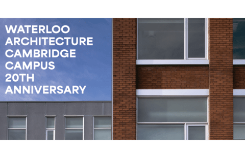 close-up of the school of architecture, white text on the blue sky says Waterloo Architecture Cambridge Campus 20th Anniversary