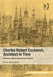 image of Anne Bordeleau's book, Charles Robert Cockerell, Architect in Time: Reflections around Anachronistic Drawings 