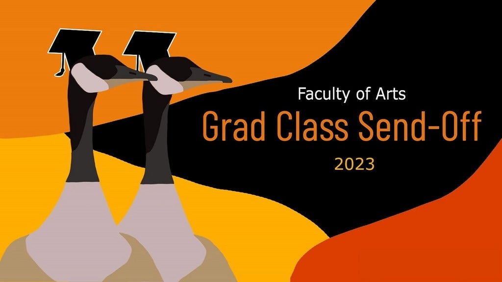 Graphic of two geese with graduation caps. "Faculty of Arts Grad Class Send-Off 2023"