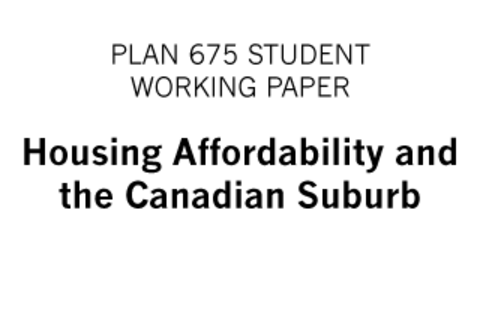 PLAN 675 Student Working Paper - Housing Affordability and the Canadian Suburb