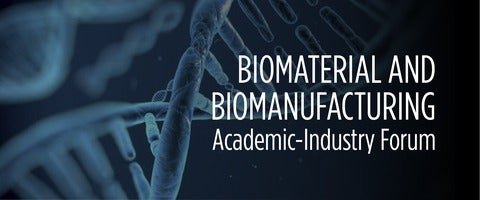 Biomaterial & Biomanufacturing Academic-Industry Forum