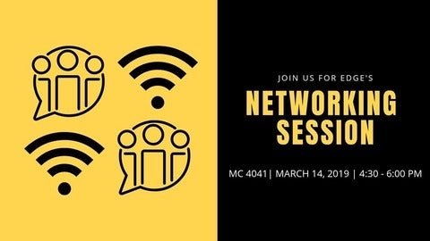 Join us for EDGE"s networking session March 14 4:30-6:00 pm in MC 4041.