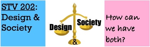 STV 202: Design & Society. How can we have both?