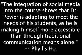 “The integration of social media into the course shows that Dr. Power is adapting to meet the needs of his students, as he is making himself more accessible than through traditional communication means alone.”