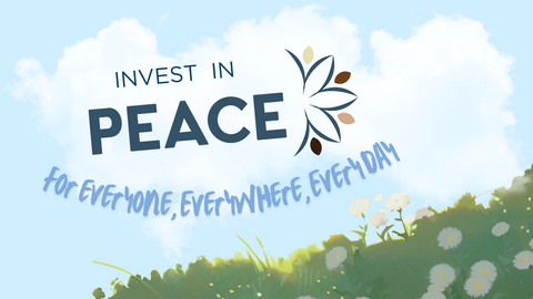 Invest in peace for everyone, everywhere, every day