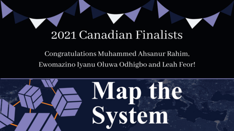 Congratulations Muhammed Ahsanur Rahim, Leah Feor and Ewomazino Odhigbo for being 1/4 Map the System Canada Finalists! 
