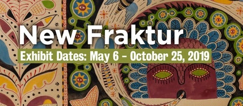 New Fraktur Exhibit Dates May 6 - October 25