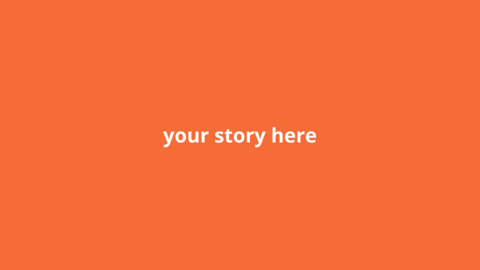 Orange square with the text "your story here"