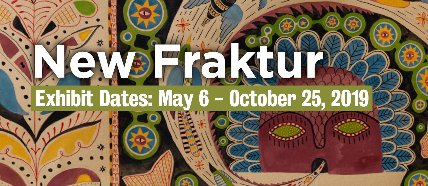New Fraktur Exhibit Dates May 6 - October 25