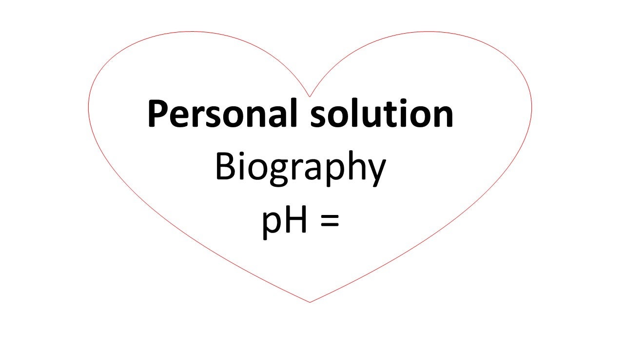 a heart with the words “personal solution, biography and pH = “ on it