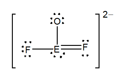 Lewis structure for EOF2 2−. E has a single bond with F and O, a double bond with another F atom, and two lone pairs of electrons.