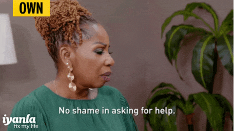GIF of a woman talking, with the caption &quot;No shame in asking for help. &quot;, the text &quot;iyanla fix my life&quot; on the bottom left, and the credit tag &quot;OWN&quot; located on the top left.