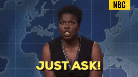 GIF of Leslie Jones shouting on Saturday Night Live (SNL), with the caption &quot;just ask!&quot;, and the credit tag &quot;NBC&quot; located on the top right.