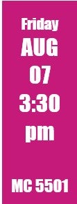 Friday Aug 7 3:30pm MC 5501