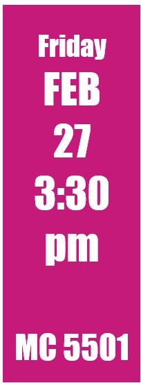 Friday Feb 27 3:30pm MC 5501