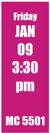 Friday Jan 09 3:30pm MC 5501