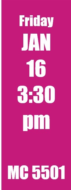 Friday Jan 16 3:30 pm MC 5501