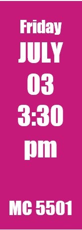 Friday July 3 3:30pm MC 5501