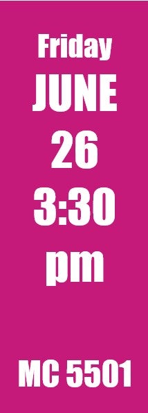 Friday June 26 3:30 pm MC 5501