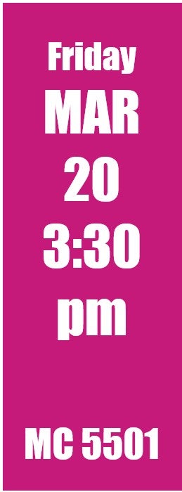 Friday Mar 20 3:30 pm MC 5501