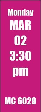 Monday mar 02 3:30 pm MC 6029