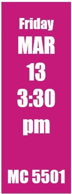 Friday March 13 3:30 pm MC 5501