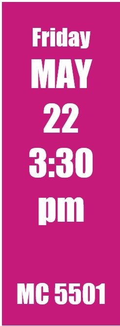 Friday May 22 3:30 pm MC 5501