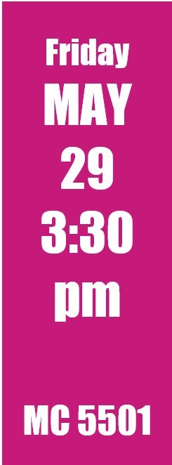 Friday May 29 3:30pm MC 5501