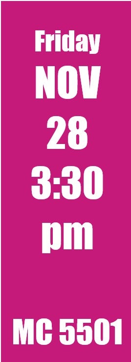 Friday Nov 28 3:30 pm MC 5501