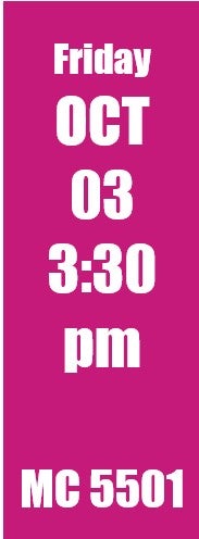 Friday Oct 3 3:30 pm MC 5501