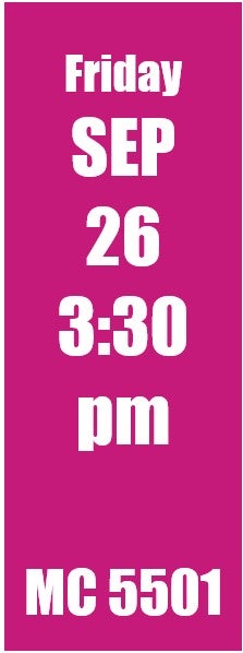 Friday Sep 26 3:30 pm MC 5501
