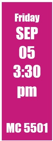 Friday Sep 05 3:30 pm MC 5501
