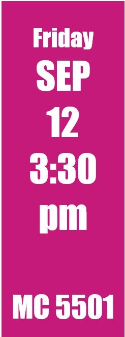 Friday Sep 12 3:30 pm MC 5501