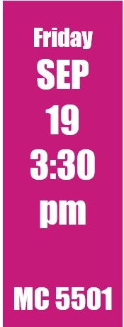 Friday Sep 19 3:30 pm MC 5501