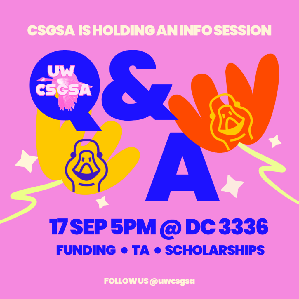 The UW CS GSA is holding a Q&A style info session on September 17th, 2024 at 5pm in DC 3336 to discuss funding, TA, and scholarships.