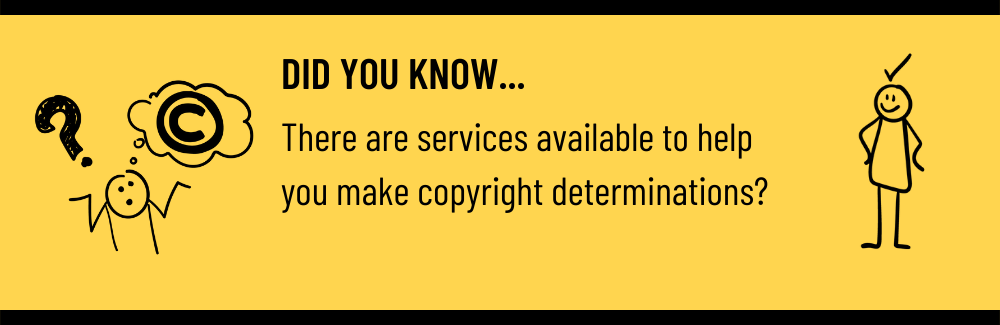 Did you know...there are services available to help you make copyright determinations?