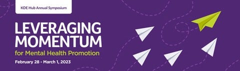 KDE Hub 2023 Annual Symposium: Leveraging Momentum for Mental Health Promotion