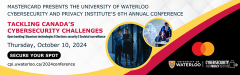 Mastercard presents the University of Waterloo Cybersecurity and Privacy Institute's 6th Annual Conference