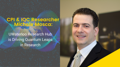 Quantum background. Text reads: CPI & IQC Researcher Michele Mosca:  UWaterloo Research Hub is Driving Quantum Leaps in Research