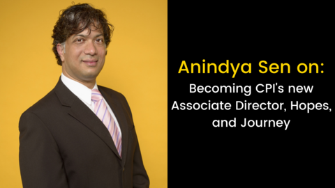 Left picture of Anindya Right. Right Black bg Text: Anindya Sen on: Becoming CPI's new Associate Director, Hopes, and Journey