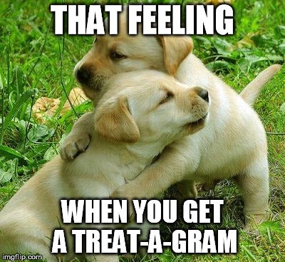  &quot;that feeling when you get a treat-a-gram&quot;